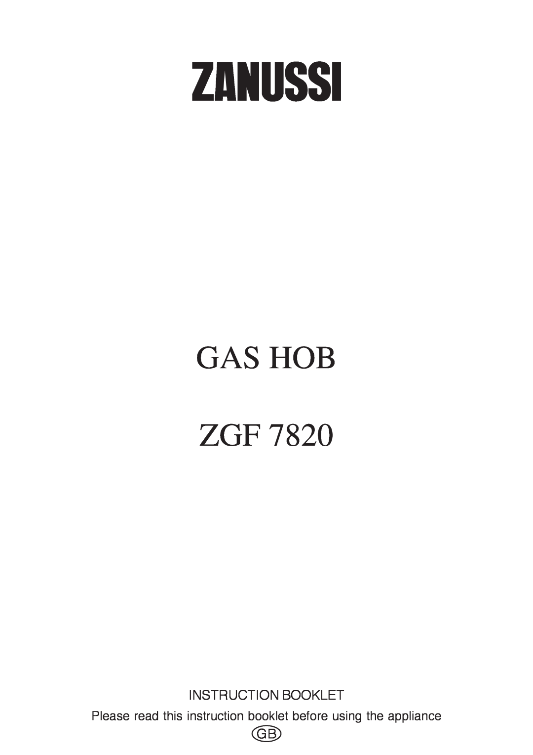 Zanussi ZGF 7820 manual Gas Hob Zgf, Instruction Booklet, Please read this instruction booklet before using the appliance 