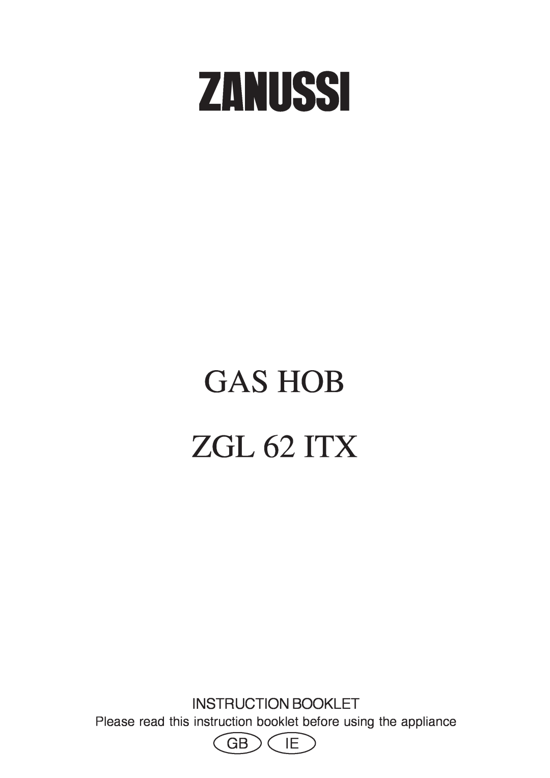 Zanussi manual GAS HOB ZGL 62 ITX, Instruction Booklet, Gb Ie 