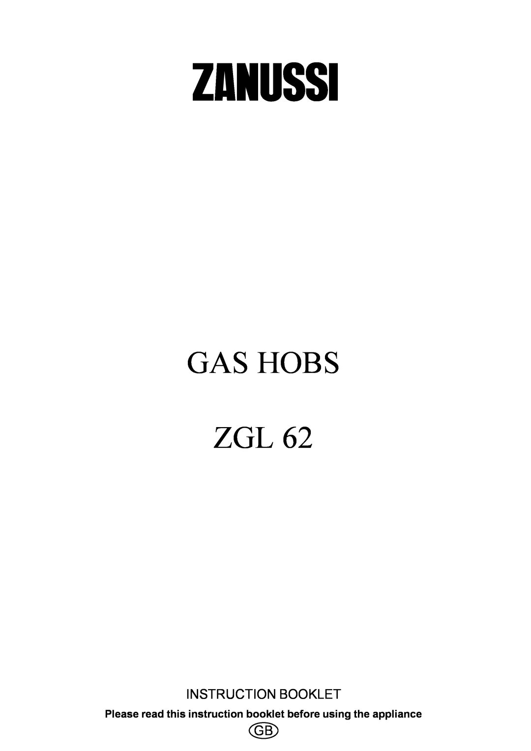 Zanussi ZGL 62 manual Gas Hob Zgl, Instruction Booklet, Please read this instruction booklet before using the appliance 