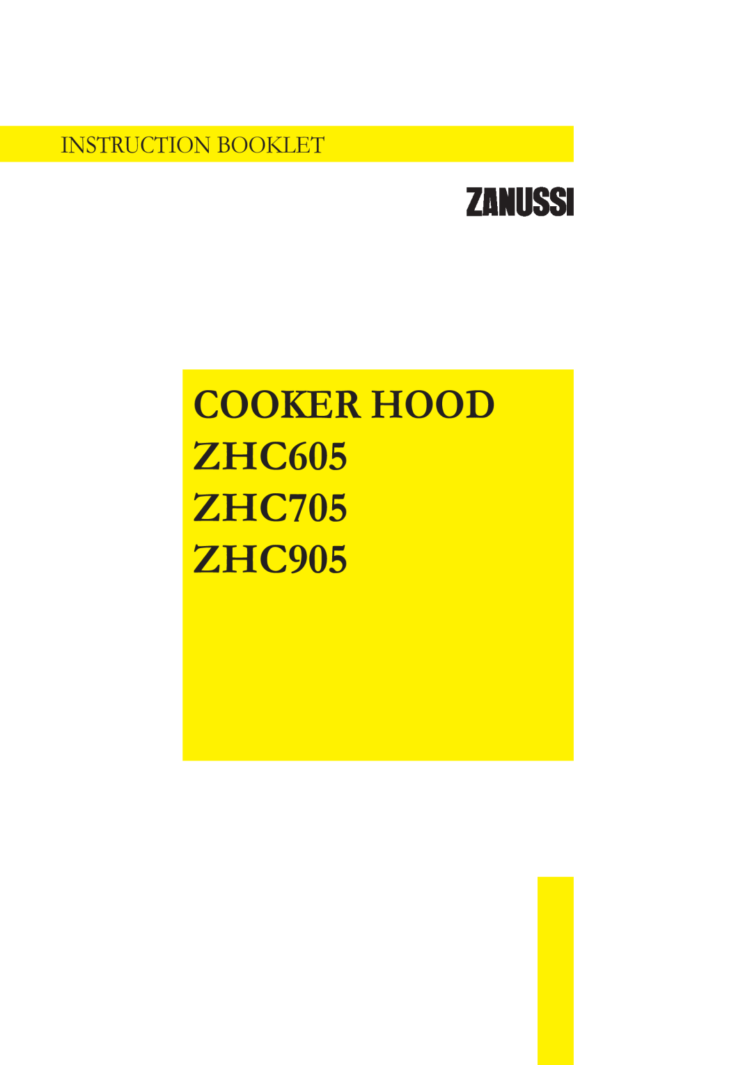 Zanussi ZHC605, ZHC705, ZHC905 manual COOKER HOOD ZHC605 ZHC705 ZHC905, Instruction Booklet 
