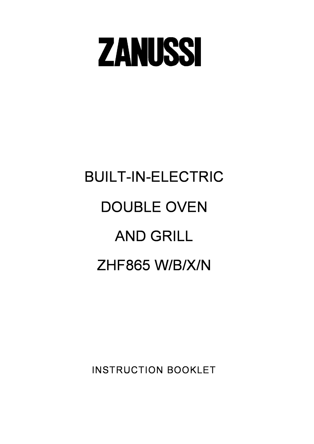 Zanussi manual Built-In-Electric, DOUBLE OVEN AND GRILL ZHF865 W/B/X/N, Instruction Booklet 