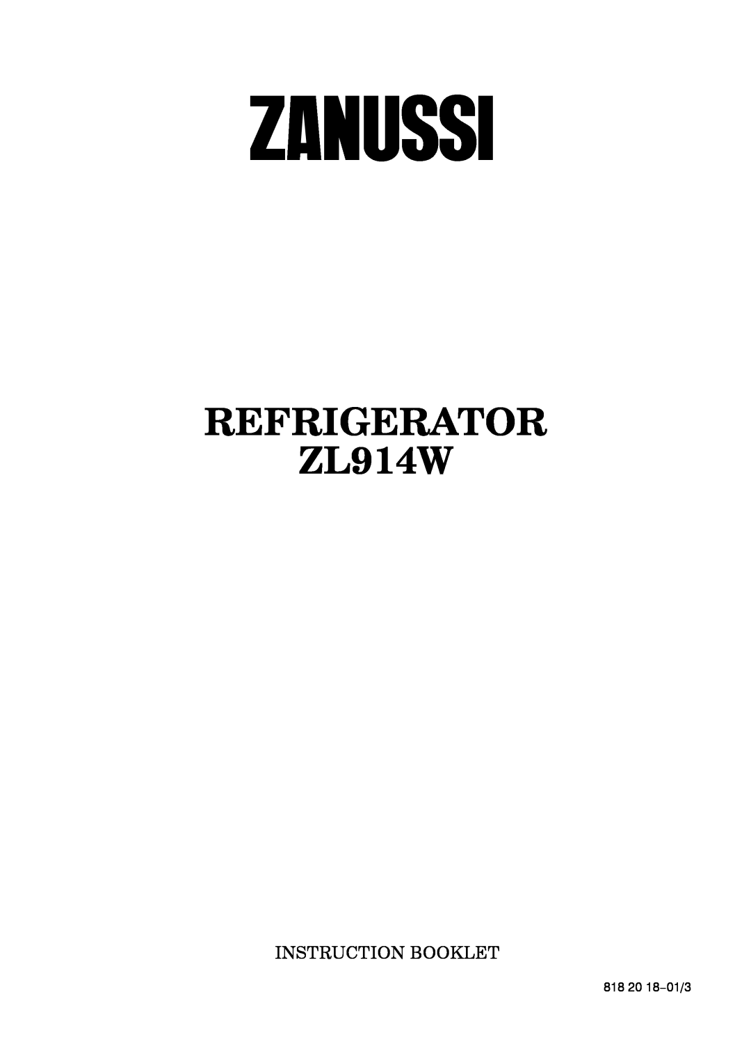 Zanussi manual REFRIGERATOR ZL914W, Instruction Booklet, 818 20 18--01/3 