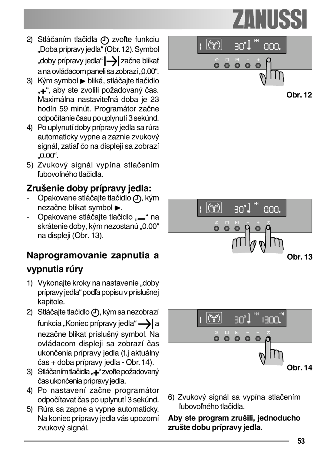 Zanussi ZOB 594 manual Zrušenie doby prípravy jedla, Naprogramovanie zapnutia a Vypnutia rúry 