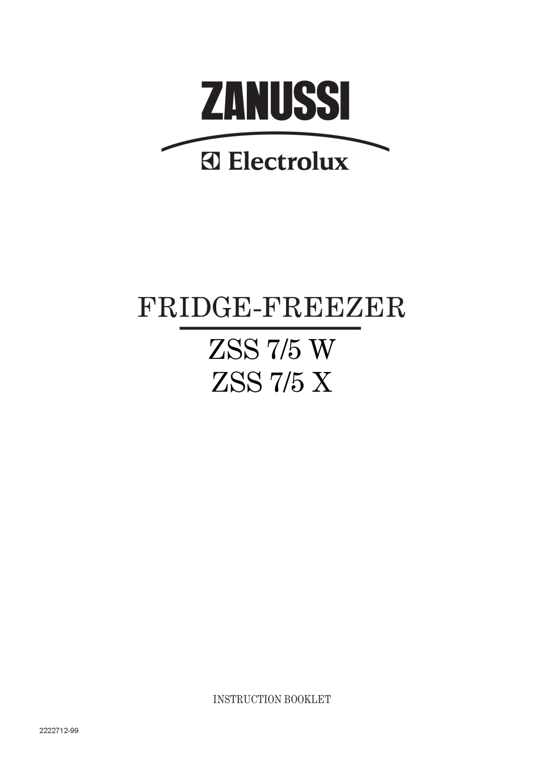 Zanussi ZSS 7/5 X manual Fridge-Freezer, ZSS 7/5 W ZSS 7/5, Instruction Booklet, 2222712-99 