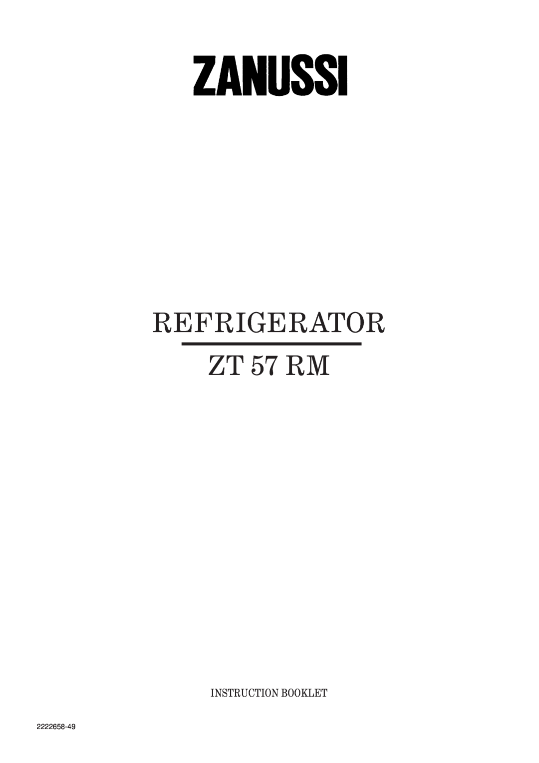 Zanussi ZT 57 RM manual Refrigerator, Instruction Booklet, 2222658-49 