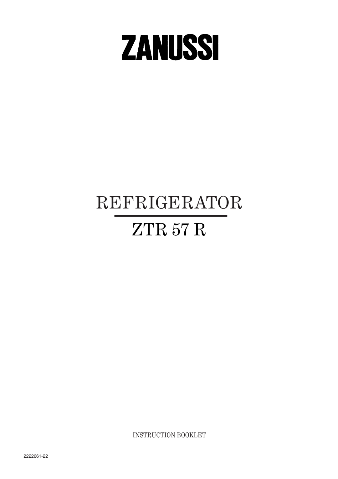 Zanussi ZTR 57 R manual Refrigerator, Instruction Booklet, 2222661-22 