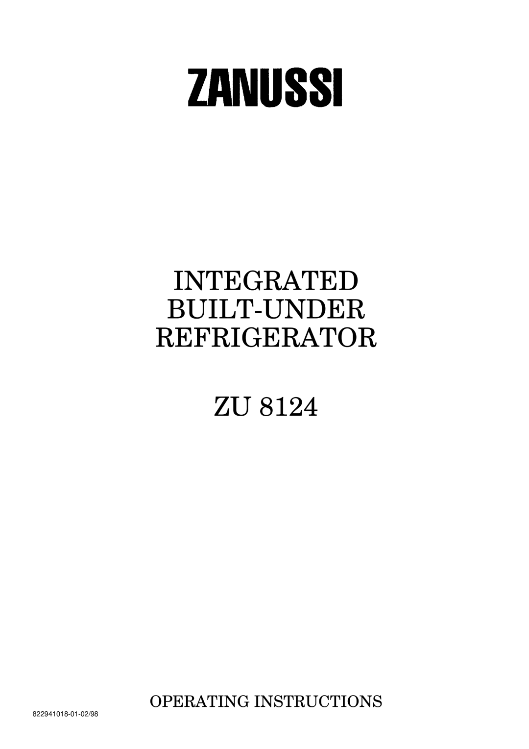 Zanussi ZU 8124 manual Integrated Built-Under Refrigerator Zu, Operating Instructions, 822941018-01-02/98 