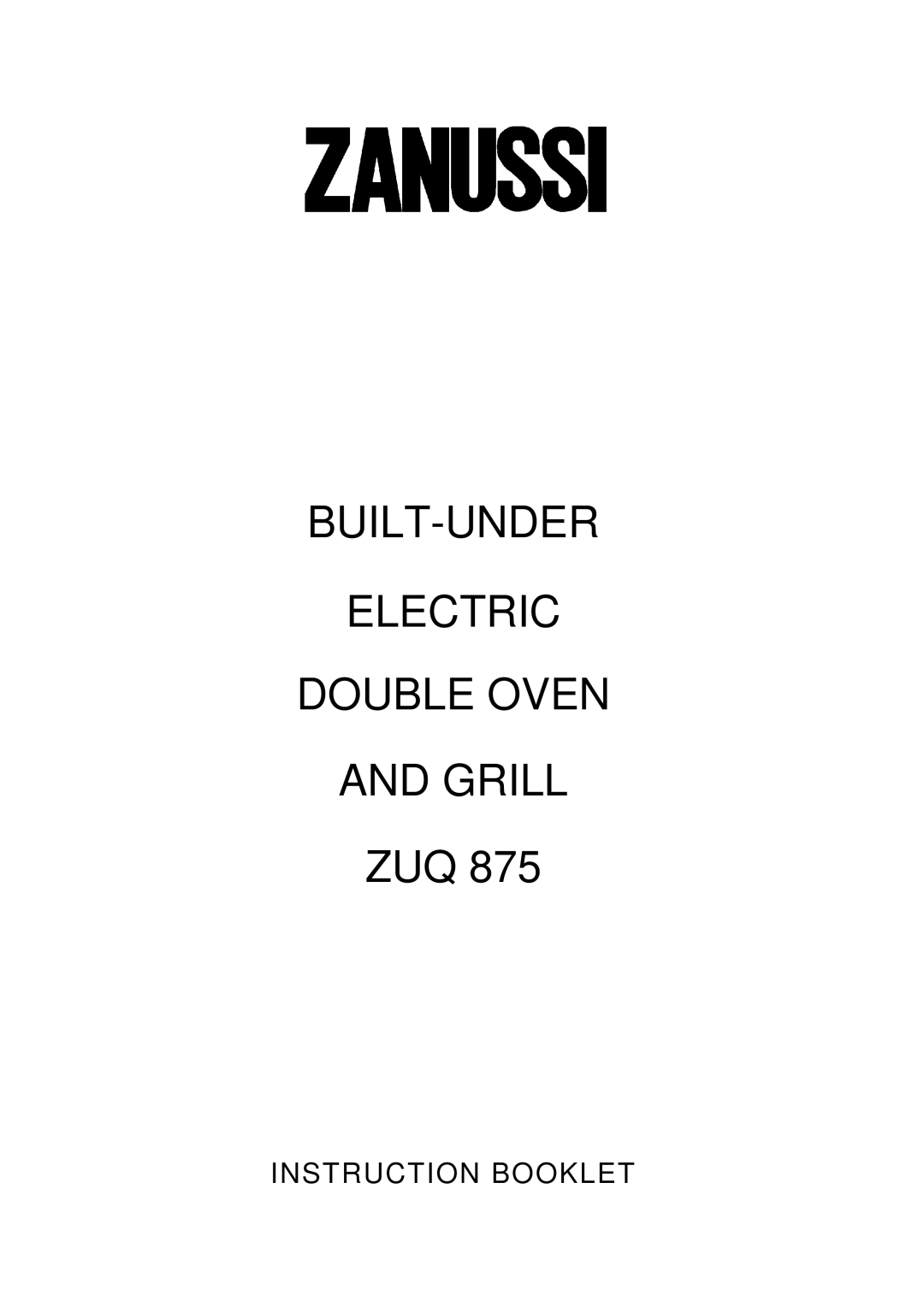 Zanussi ZUQ 875 manual BUILT-UNDER Electric Double Oven Grill 