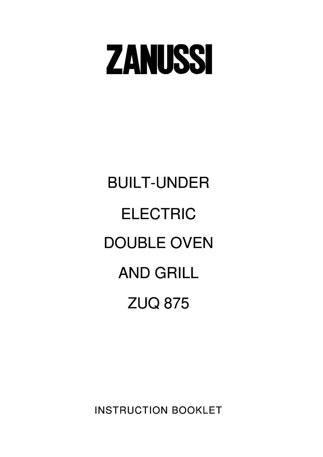 Zanussi ZUQ 875 manual Built-Under Electric Double Oven And Grill Zuq, Instruction Booklet 