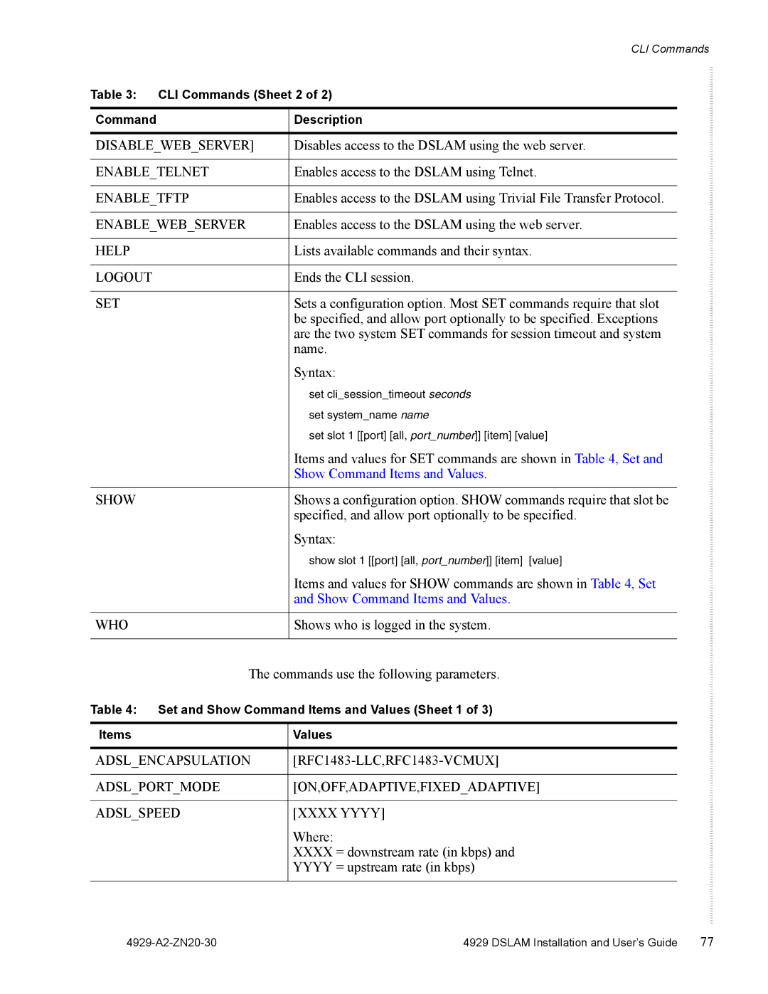 Zhone Technologies 4929 manual Disablewebserver, Enabletelnet, Enabletftp, Enablewebserver, Help, Logout, Set, Show, Who 