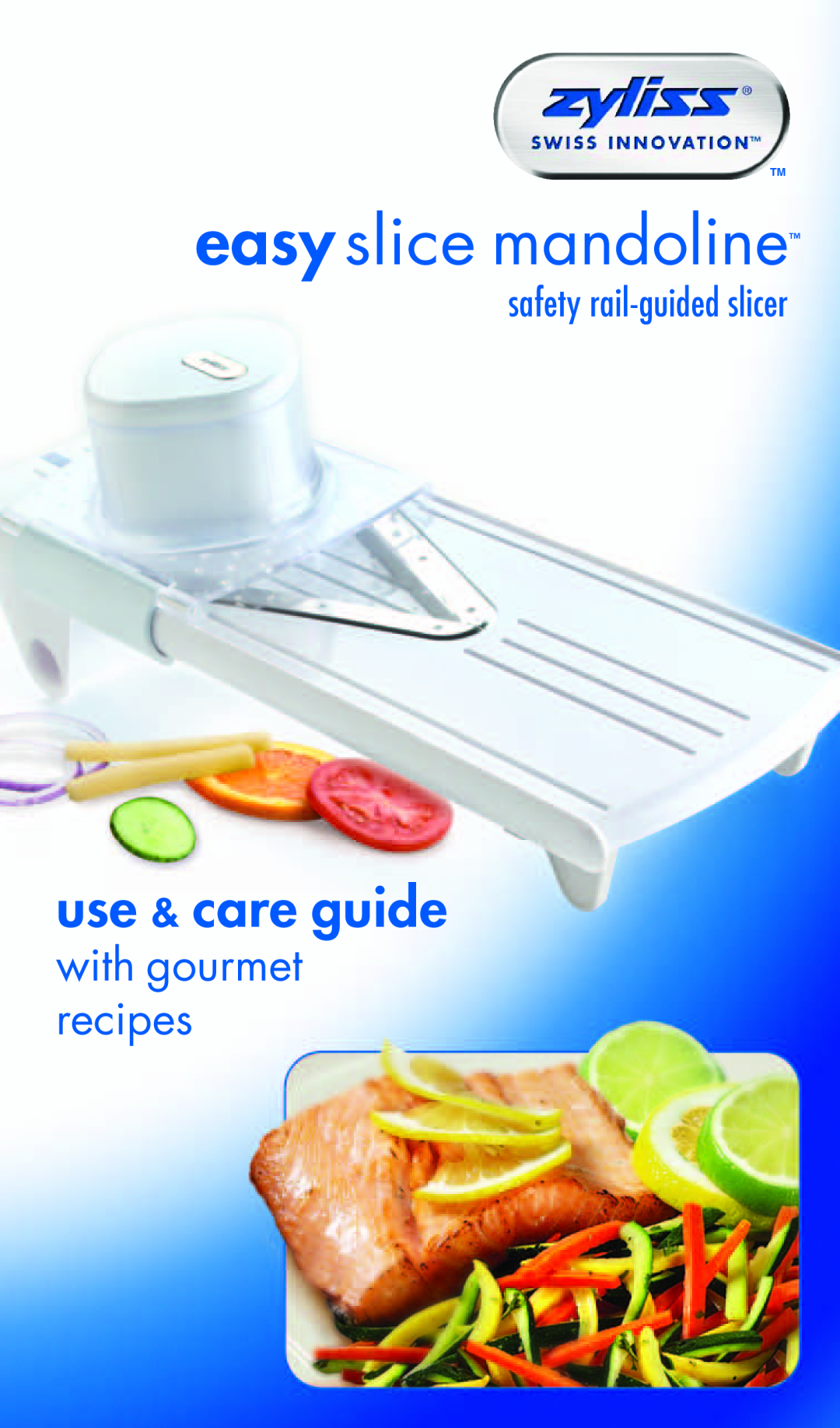 Zyliss safety rail-guided slicer easyslice mandolineTM manual easy slice mandoline, use & care guide, with gourmet recipes 