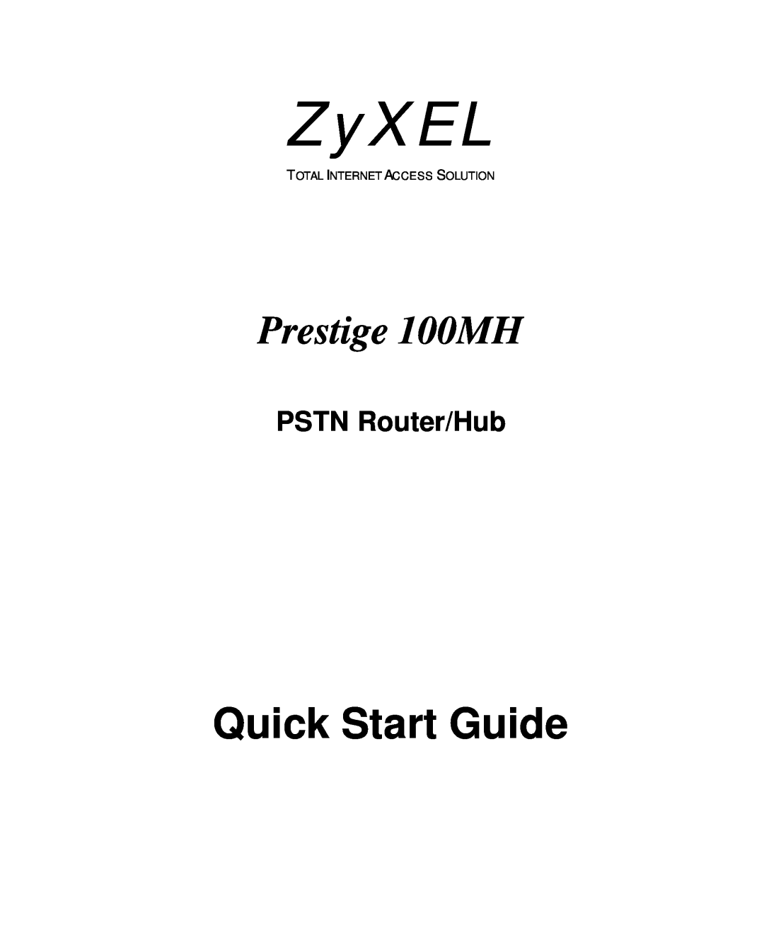 ZyXEL Communications quick start ZyXEL, Quick Start Guide, Prestige 100MH, PSTN Router/Hub 