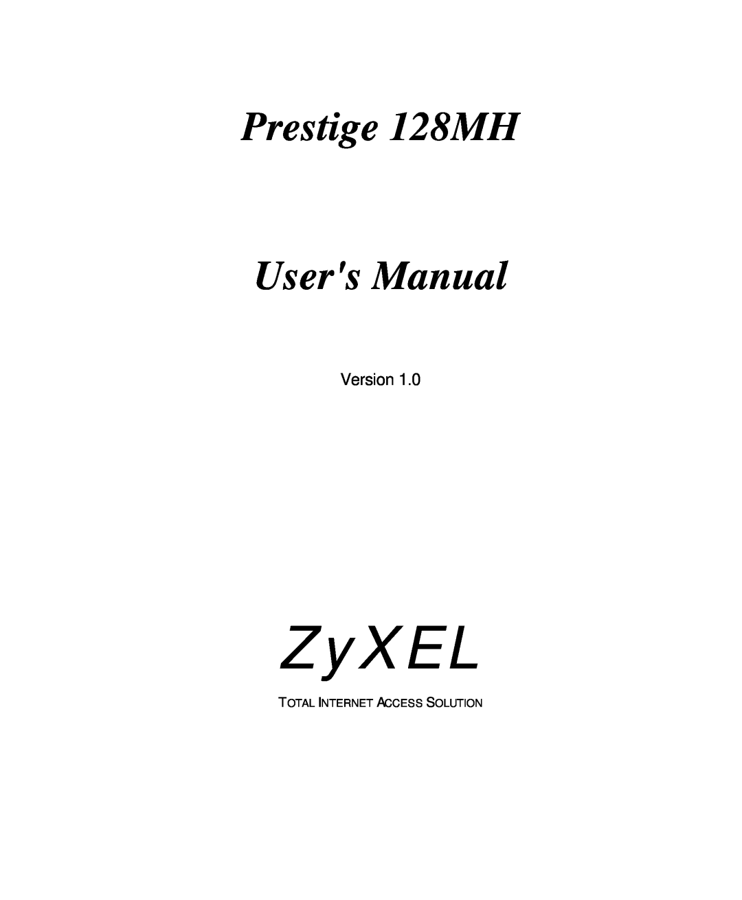 ZyXEL Communications user manual ZyXEL, Prestige 128MH, Users Manual, Version, Total Internet Access Solution 