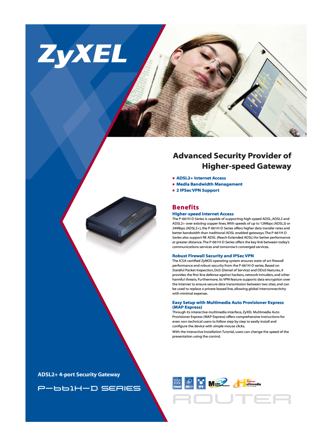 ZyXEL Communications P-661H-D manual Benefits, router, Advanced Security Provider of Higher-speed Gateway, p-661h-d series 