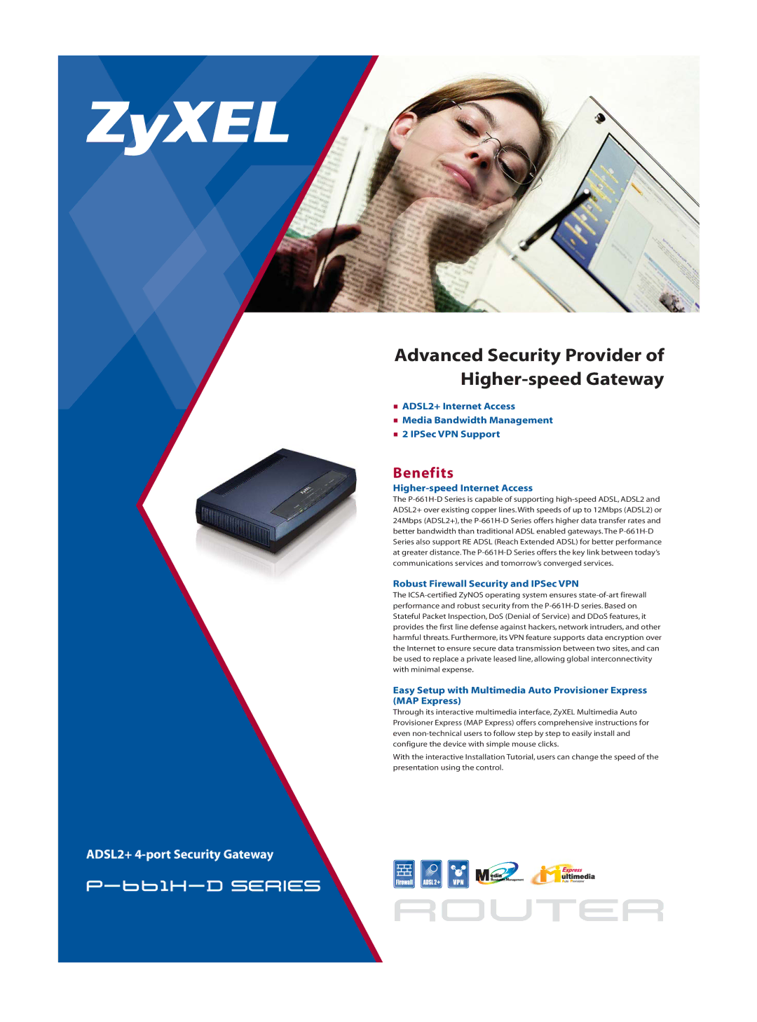 ZyXEL Communications P-661H-D manual Benefits, Higher-speed Internet Access, Robust Firewall Security and IPSec VPN 